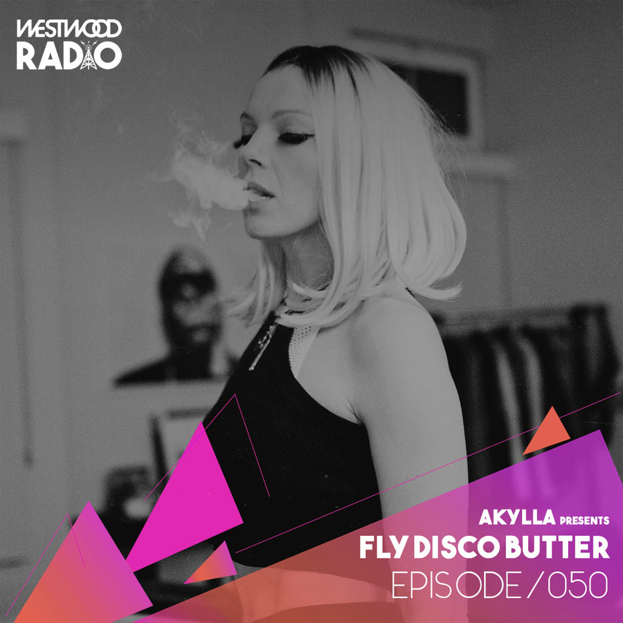 Westwood Radio 050 - Akylla Presents: Fly Disco Butter